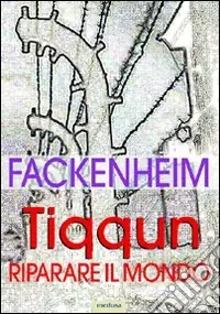 Tiqqun. Riparare il mondo. I fondamenti del pensiero ebraico dopo la Shoah Consegna Rapida