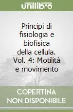 Principi di fisiologia e biofisica della cellula. Vol. 4 Motilità e movimento Solo Oggi