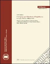 Un‘opera per Elisabetta d‘Inghilterra. La regina Floridea (Milano 1670). Ediz. critica Nuova Collezione