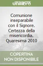 Comunione inseparabile con il Signore. Certezza della misericordia. Quaresima 2010 Popolare