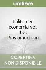 Politica ed economia vol. 1-2 Proviamoci con Ordina Subito