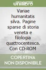 Variae humanitatis silva. Pagine sparse di storia veneta e filologia quattrocentesca. Con CD-ROM Prezzo Conveniente