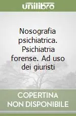 Offerta Nosografia psichiatrica. Psichiatria forense. Ad uso dei giuristi