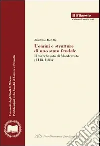 Uomini e strutture di uno stato feudale. Il marchesato di Monferrato (1418-1483) Non Perdere