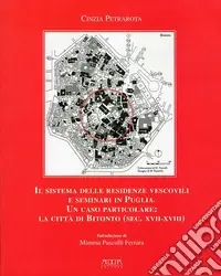Il sistema delle residenze vescovili e seminari in Puglia. Un caso particolare. La città di Bitonto (sec. XVII-XVIII) Compra Online