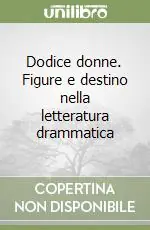 Dodice donne. Figure e destino nella letteratura drammatica Must-Have