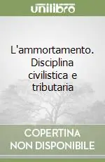 L‘ammortamento. Disciplina civilistica e tributaria Nuova Collezione