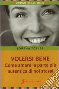 Consegna Rapida Volersi bene. Come amare la parte più autentica di noi stessi