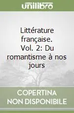 Littérature française. Vol. 2 Du romantisme à nos jours Scelto Dai Clienti