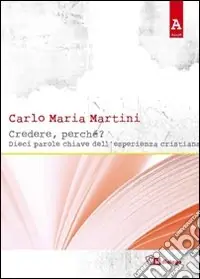 Credere, perché? Dieci parole chiave dell‘esperienza cristiana Economico