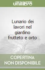 Nuova Collezione Lunario dei lavori nel giardino frutteto e orto