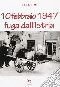 10 febbraio 1947. Fuga dall‘Istria Promo Stagionale