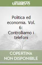 Politica ed economia. Vol. 6 Controlliamo i telefoni Prezzo Scontato