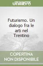 Spedito Oggi Futurismo. Un dialogo fra le arti nel Trentino