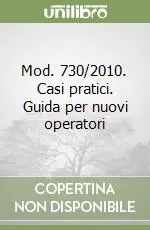 Mod. 730/2010. Casi pratici. Guida per nuovi operatori Prezzo Ridotto