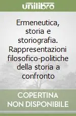 Spedito Oggi Ermeneutica, storia e storiografia. Rappresentazioni filosofico-politiche della storia a confronto