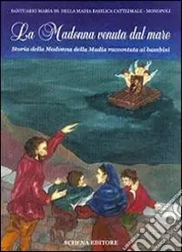 La Madonna venuta dal mare. Storia della Madonna della Madia raccontata ai bambini Spedito Oggi