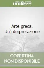 Arte greca. Un‘interpretazione A Buon Prezzo