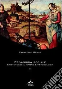 Pedagogia sociale. Vol. 2 Epistemologia, campo e metodologia Must-Have