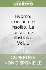 Livorno. Consueto e insolito. La costa. Ediz. illustrata. Vol. 1 Spedito Oggi