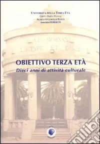 Obiettivo terza età. 10 anni di attività culturale Prezzo Ridotto