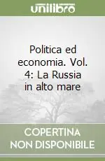 Politica ed economia. Vol. 4 La Russia in alto mare A Buon Prezzo