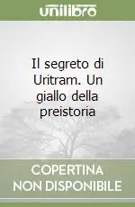 Più Venduto Il segreto di Uritram. Un giallo della preistoria