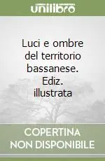 Luci e ombre del territorio bassanese. Ediz. illustrata Super Prezzo