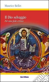 Il dio selvaggio. Per una fede critica Prezzo Basso