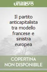 Il partito anticapitalista tra modello francese e sinistra europea Promozione Esclusiva