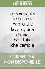 Io vengo da Ceresole. Famiglia e lavoro, una donna nell‘Italia che cambia Prezzo Scontato