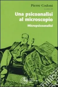 Reso Gratuito Una psicoanalisi al microscopio. Micropiscoanalisi