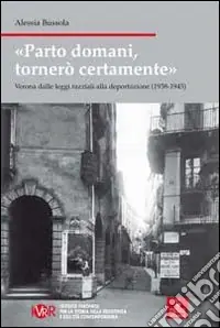 Parto domani, tornerò certamente. Verona dalle leggi razziali alla deportazione (1938-1945) Spedizione Espresso