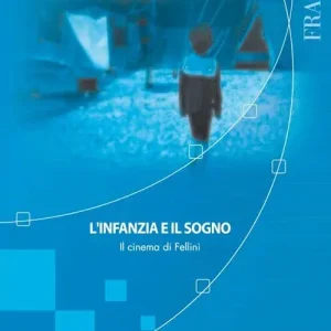 Must-Have L‘infanzia e il sogno. Il cinema di Fellini