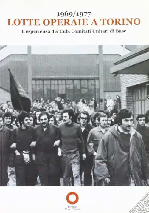 Scelto Dai Clienti 1969-1977 lotte operaie a Torino. L‘esperienza dei Cub, comitati unitari di base