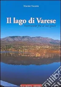 Il lago di Varese. Ricercando fra le sue gocce Non Perdere