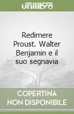 Promo Stagionale Redimere Proust. Walter Benjamin e il suo segnavia