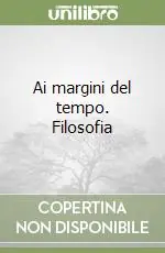 Non Perdere Ai margini del tempo. Filosofia