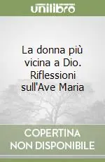 Più Venduto La donna più vicina a Dio. Riflessioni sull‘Ave Maria