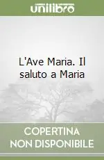 Offerta Limitata L‘Ave Maria. Il saluto a Maria