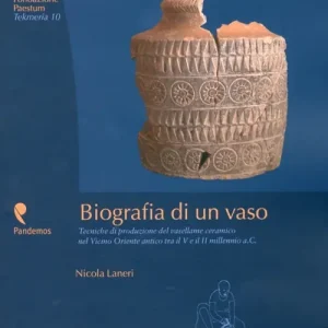 Biografia di un vaso. Tecniche di produzione del vasellame ceramico del Vicino Oriente tra V e II millennio a. C. Prezzo Di Fabbrica