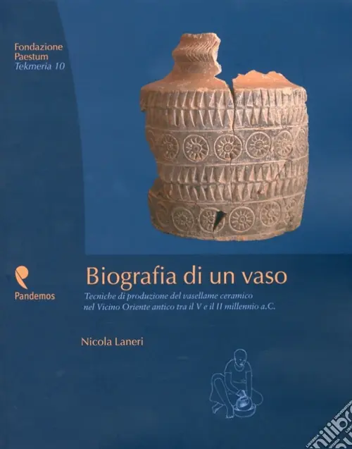 Biografia di un vaso. Tecniche di produzione del vasellame ceramico del Vicino Oriente tra V e II millennio a. C. Prezzo Di Fabbrica