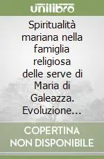Spiritualità mariana nella famiglia religiosa delle serve di Maria di Galeazza. Evoluzione storica del fondatore il beato Ferdinando Maria Baccillieri (1821-1893)... Prezzo Di Fabbrica
