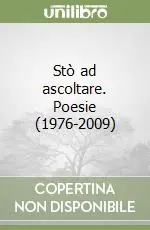 Promozione Esclusiva Stò ad ascoltare. Poesie (1976-2009)