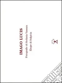 Promozione Esclusiva Imago Lucis. Con 6 elegie di Sulpicia. Catalogo della mostra (Roma, 9-22 gennaio 2010). Ediz. illustrata
