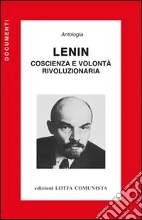 Lenin. Coscienza e volontà rivoluzionaria Must-Have
