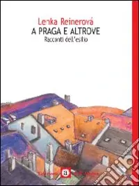 Ordina Subito A Praga e altrove. Seconda guerra mondiale racconti dell‘esilio