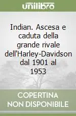 Bestseller Indian. Ascesa e caduta della grande rivale dell‘Harley-Davidson dal 1901 al 1953