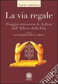 La via regale. Viaggio attraverso le Sefirot dell‘albero della vita Prezzo Scontato