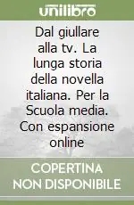 Dal giullare alla tv. La lunga storia della novella italiana. Per la Scuola media. Con espansione online Reso Gratuito